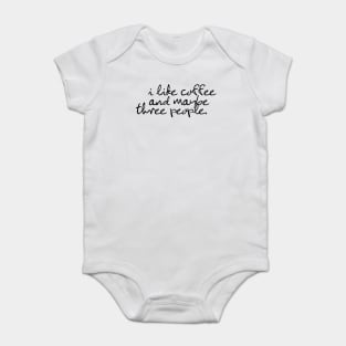 I like coffee and maybe three people Baby Bodysuit